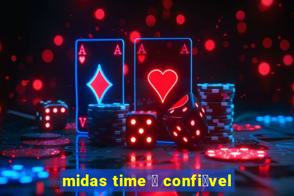 midas time 茅 confi谩vel