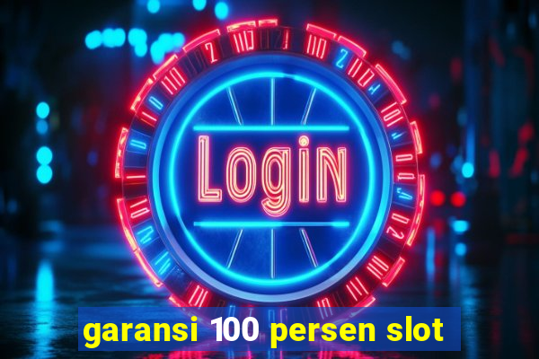 garansi 100 persen slot