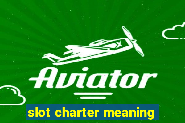 slot charter meaning