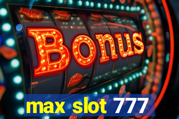 max slot 777