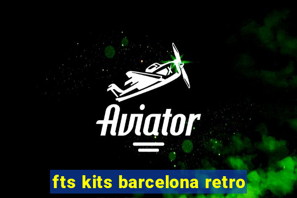 fts kits barcelona retro