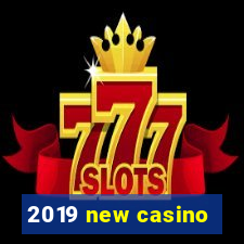 2019 new casino