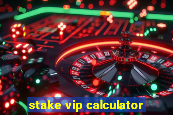 stake vip calculator