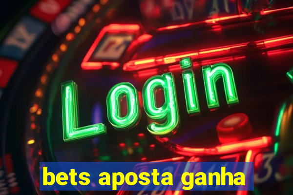 bets aposta ganha