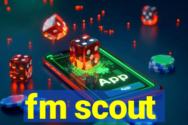 fm scout