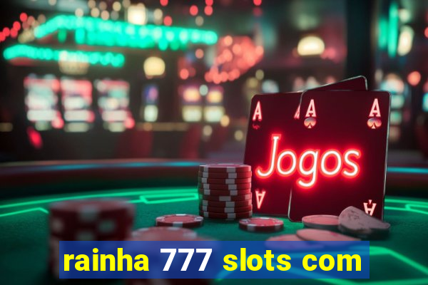 rainha 777 slots com