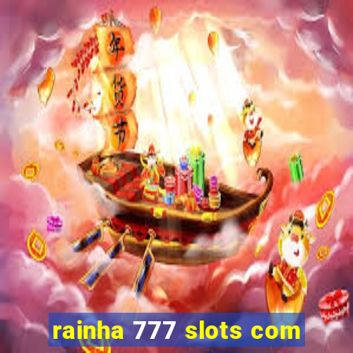 rainha 777 slots com