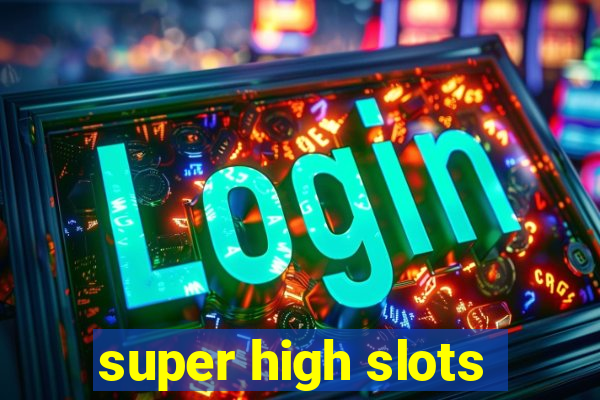 super high slots