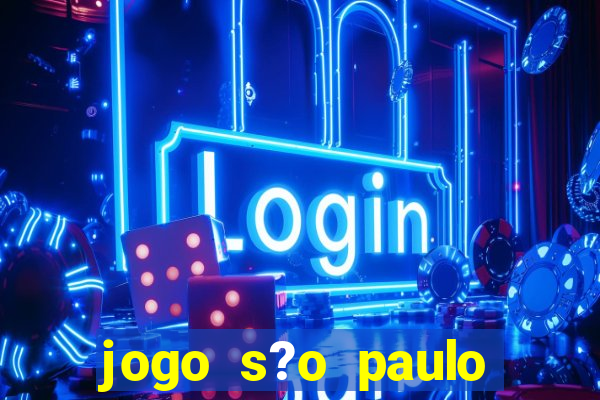 jogo s?o paulo hoje ao vivo onde assistir