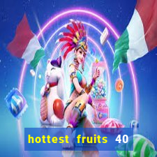 hottest fruits 40 slot free play