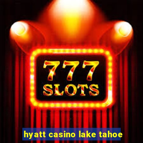 hyatt casino lake tahoe