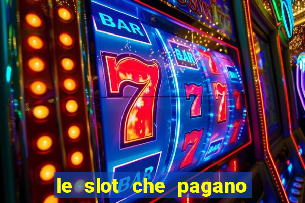 le slot che pagano di piu