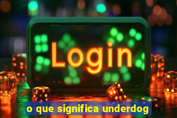 o que significa underdog