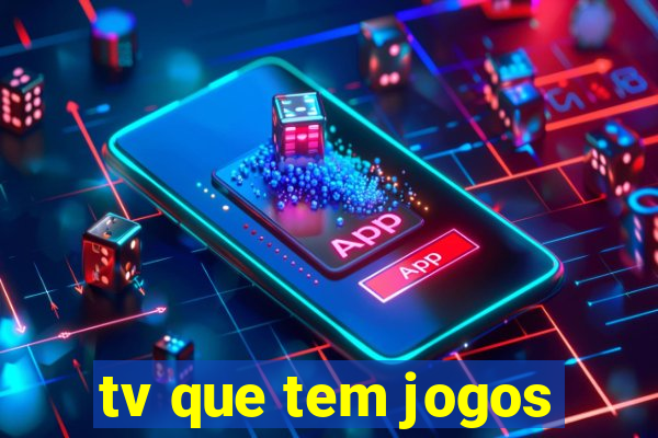 tv que tem jogos