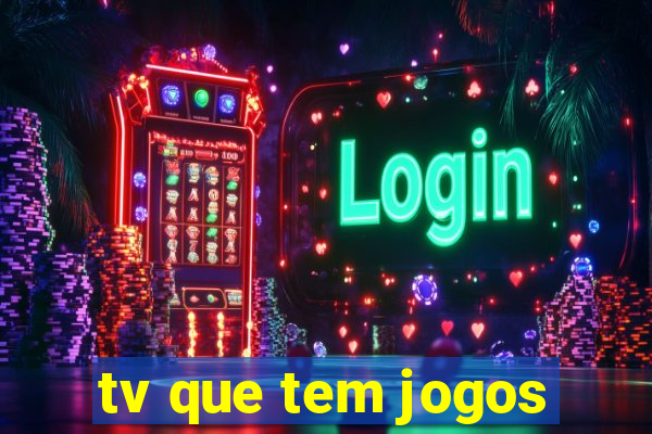 tv que tem jogos