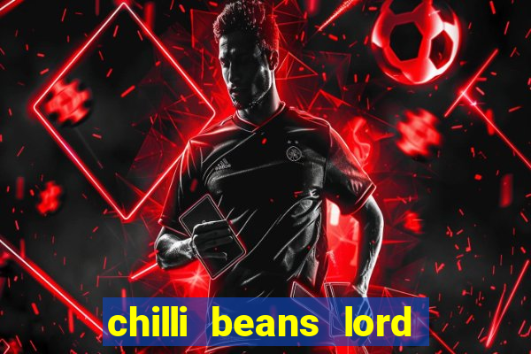 chilli beans lord of the rings