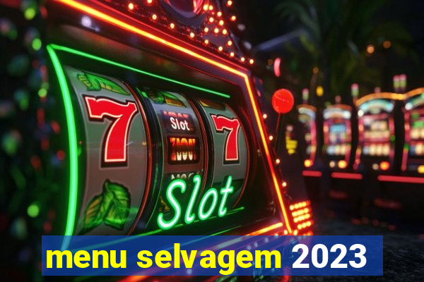 menu selvagem 2023