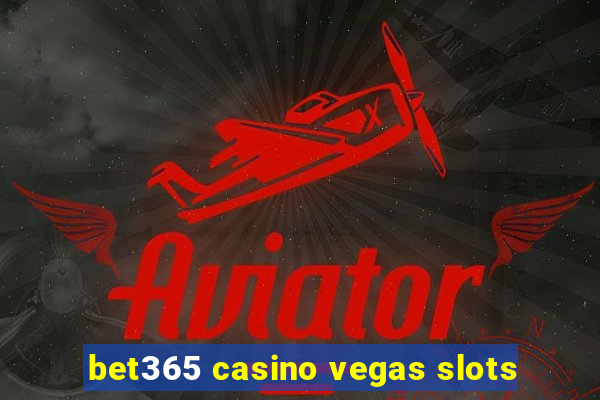 bet365 casino vegas slots