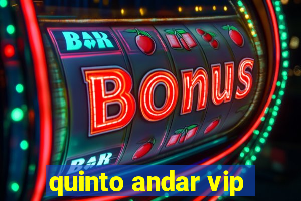 quinto andar vip