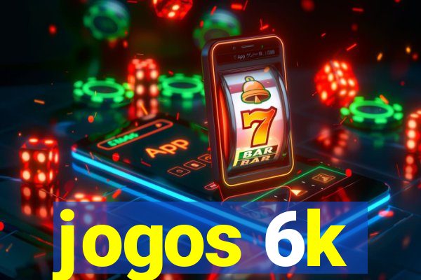 jogos 6k