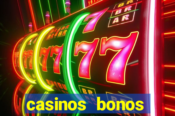 casinos bonos bienvenida gratis sin depósito