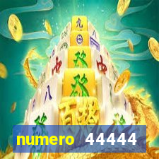 numero 44444 significado espiritual