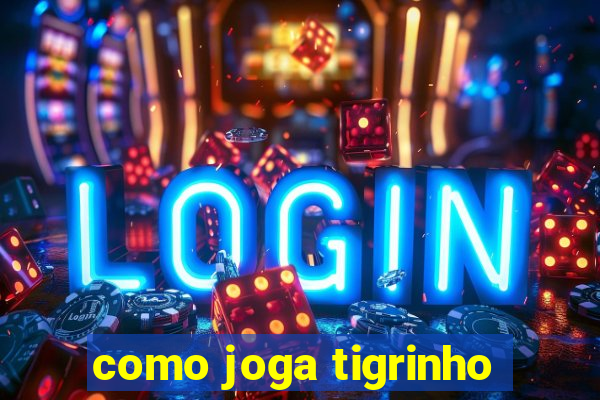 como joga tigrinho