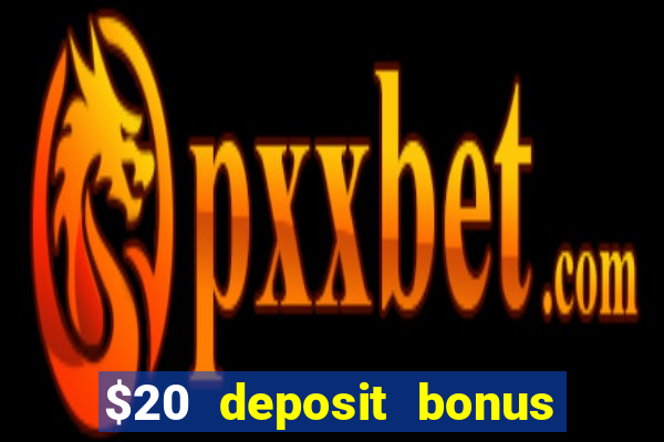 $20 deposit bonus online casino