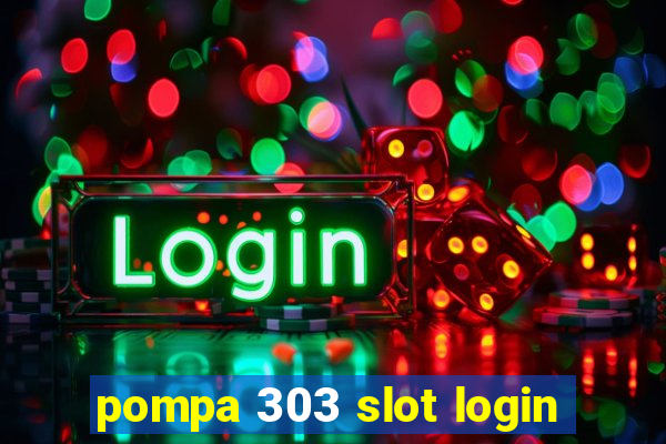 pompa 303 slot login