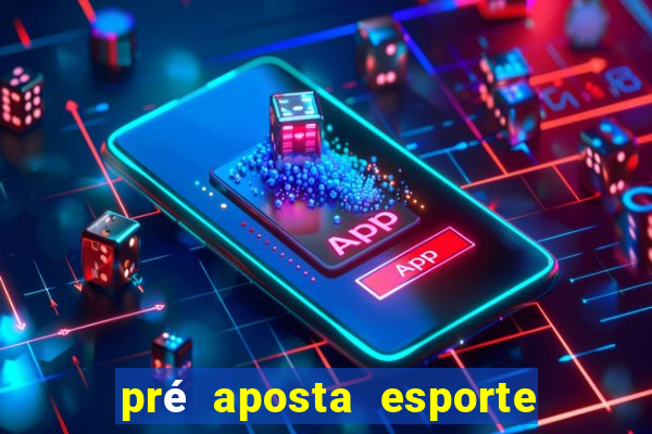 pré aposta esporte bet net