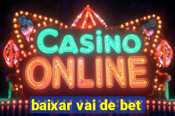 baixar vai de bet