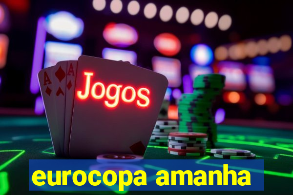 eurocopa amanha