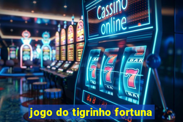 jogo do tigrinho fortuna