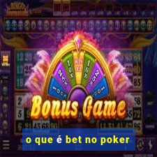 o que é bet no poker