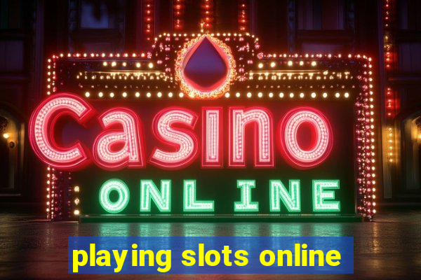 playing slots online