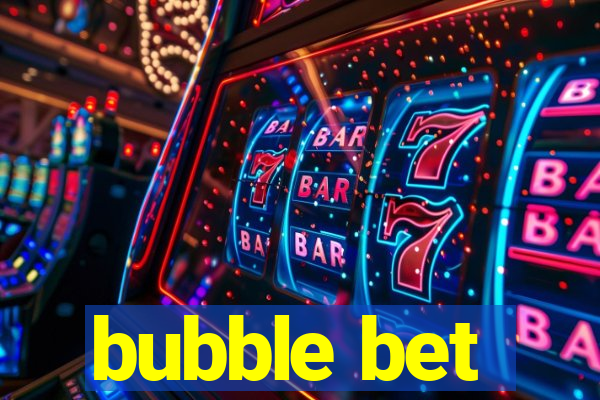 bubble bet