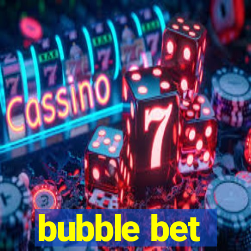 bubble bet