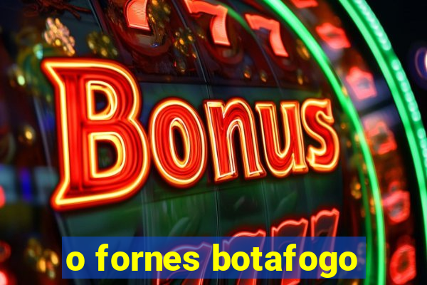 o fornes botafogo