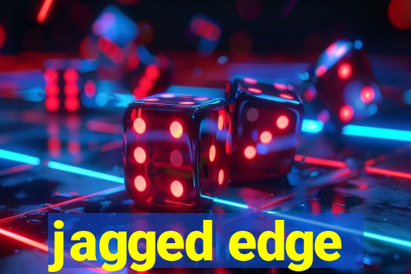 jagged edge