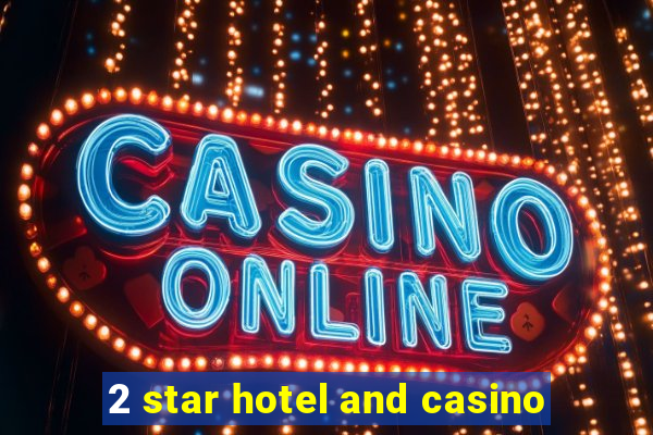 2 star hotel and casino