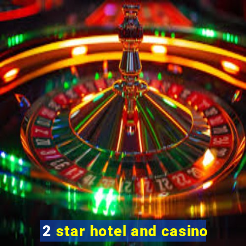 2 star hotel and casino