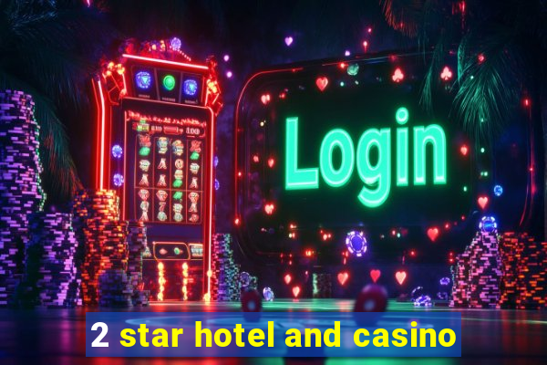 2 star hotel and casino