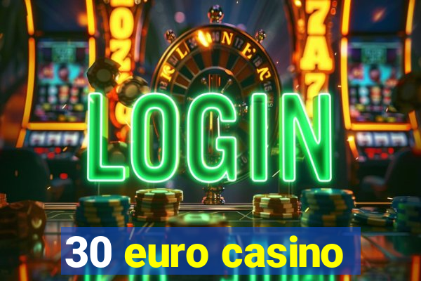 30 euro casino