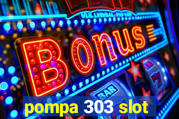 pompa 303 slot