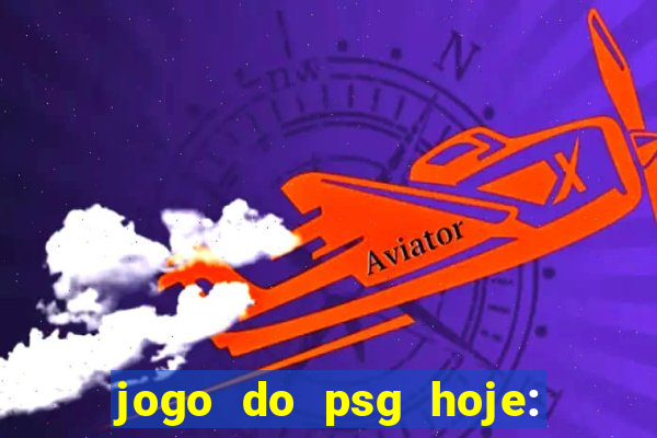 jogo do psg hoje: onde assistir