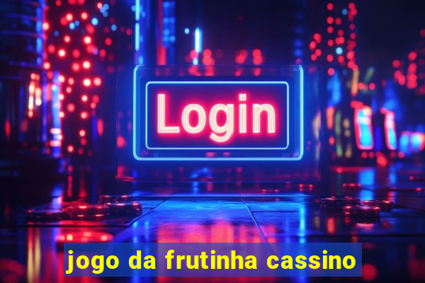 jogo da frutinha cassino