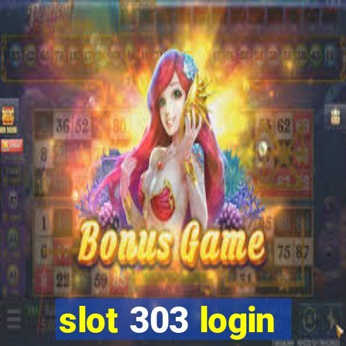 slot 303 login