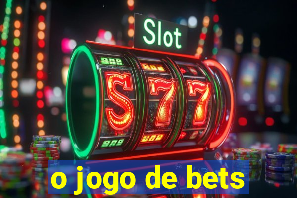 o jogo de bets