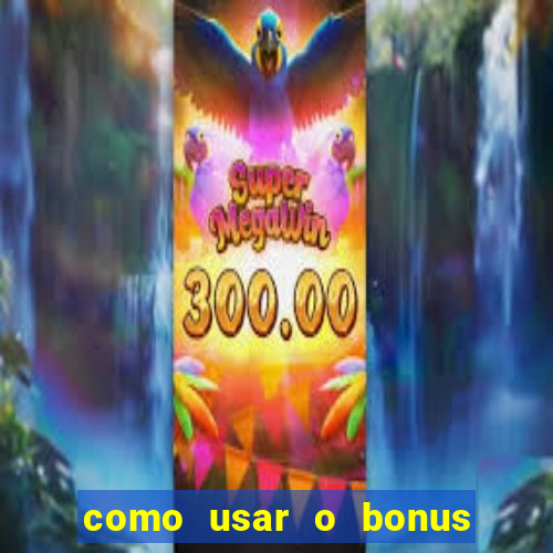 como usar o bonus da estrela bet