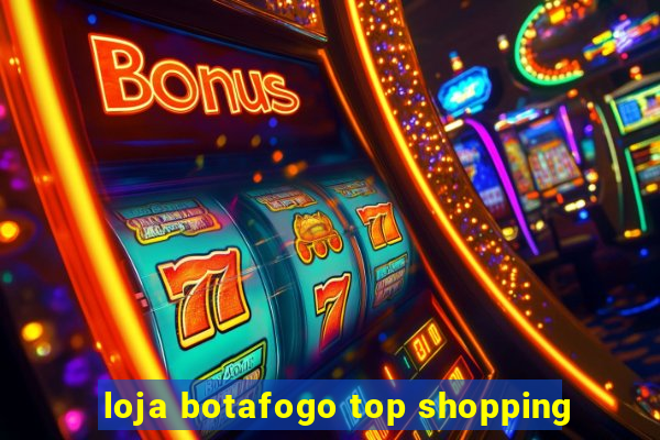 loja botafogo top shopping